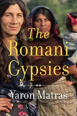 The Romani Gypsies by Matras, Yaron