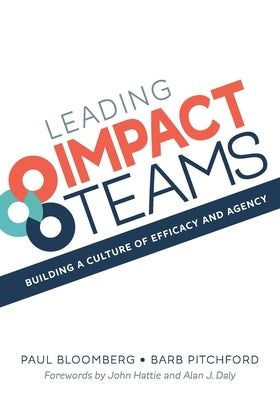 Leading Impact Teams: Building A Culture Of Efficacy And Agency by Bloomberg, Paul