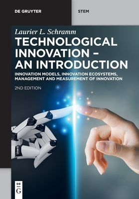 Technological Innovation - An Introduction: Innovation Models, Innovation Ecosystems, Management and Measurement of Innovation by Schramm, Laurier L.