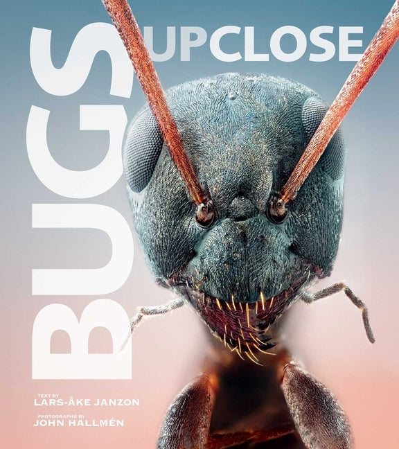 Bugs Up Close: A Magnified Look at the Incredible World of Insects by Janzon, Lars-Ãke