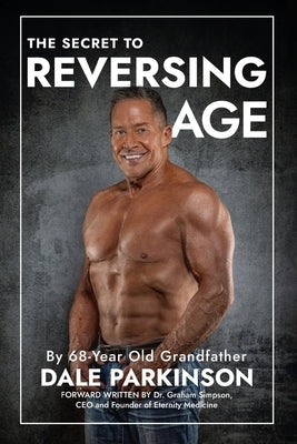 The Secret to Reversing Age by Parkinson, Dale