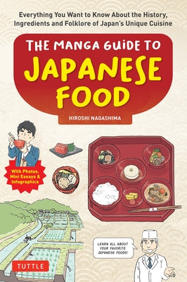 The Manga Guide to Japanese Food: Everything You Want to Know about the History, Ingredients and Folklore of Japan's Unique Cuisine (Learn All about Y by Nagashima, Hiroshi