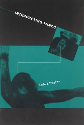 Interpreting Minds by Bogdan, Radu J.