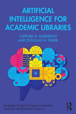 Artificial Intelligence for Academic Libraries by Anderson, Clifford B.