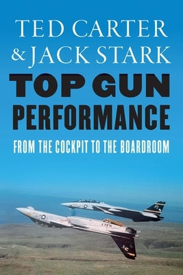 Top Gun Performance: From the Cockpit to the Boardroom by Carter, Ted