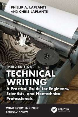 Technical Writing: A Practical Guide for Engineers, Scientists, and Nontechnical Professionals by Laplante, Phillip A.