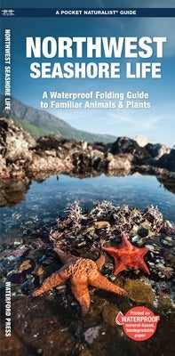 Northwest Seashore Life: A Waterproof Folding Guide to Familiar Animals & Plants by Kavanagh, James