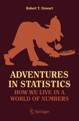 Adventures in Statistics: How We Live in a World of Numbers by Stewart, Robert T.