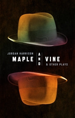 Maple and Vine & Other Plays by Harrison, Jordan