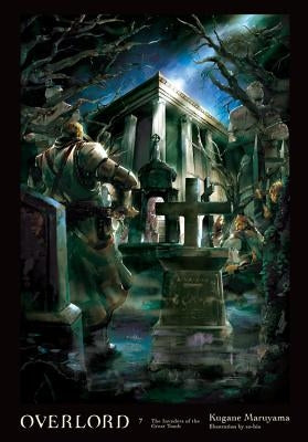 Overlord, Vol. 7 (Light Novel): The Invaders of the Great Tomb Volume 7 by Maruyama, Kugane