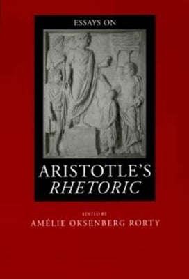 Essays on Aristotle's Rhetoric: Volume 6 by Rorty, AmÃ©lie Oksenberg