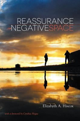 Reassurance in Negative Space: Poems by Hiscox, Elizabyth a.