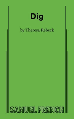Dig by Rebeck, Theresa