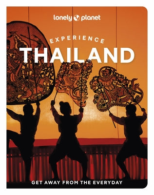 Lonely Planet Experience Thailand by Nualkhair, Chawadee