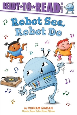 Robot See, Robot Do: Ready-To-Read Ready-To-Go! by Madan, Vikram