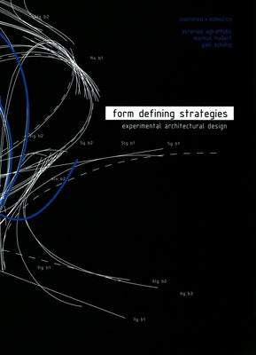 Form Defining Strategies: Experimental Architectural Design by Agkathidis, Asterios