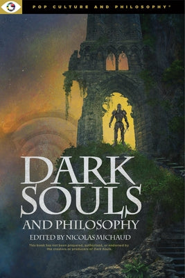 Dark Souls and Philosophy by Michaud Nicolas