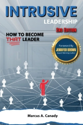 Intrusive Leadership How to Become THAT Leader, Edition 2 by Canady, Marcus
