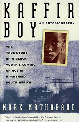 Kaffir Boy: The True Story of a Black Youths Coming of Age in Apartheid South Africa by Mathabane, Mark