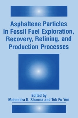 Asphaltene Particles in Fossil Fuel Exploration, Recovery, Refining, and Production Processes by Fine Particle Society