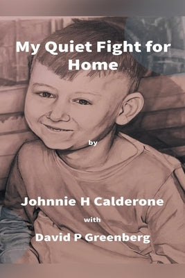 My Quiet Fight for Home by Calderone, Johnnie H.