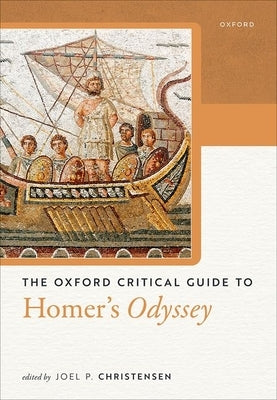 The Oxford Critical Guide to Homer's Odyssey by Christensen, Joel P.