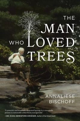 The Man Who Loved Trees by Bischoff, Annaliese