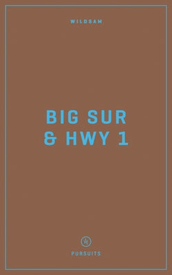 Wildsam Field Guides: Big Sur & Highway 1 by Dundas, Zach