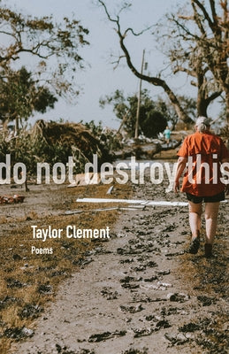 Do Not Destroy This: Poems Volume 15 by Clement, Taylor