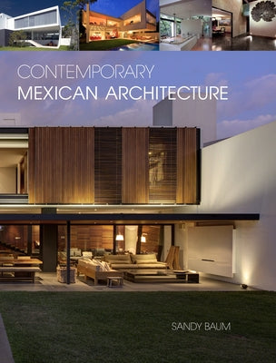 Contemporary Mexican Architecture: Continuing the Heritage of Luis Barragán by Baum, Sandy