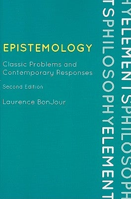 Epistemology: Classic Problems and Contemporary Responses by Bonjour, Laurence
