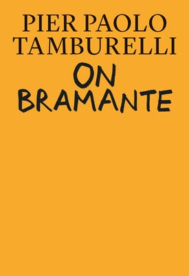 On Bramante by Tamburelli, Pier Paolo