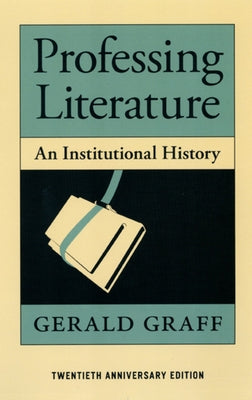 Professing Literature: An Institutional History by Graff, Gerald