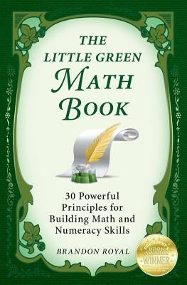 The Little Green Math Book: 30 Powerful Principles for Building Math and Numeracy Skills by Royal, Brandon