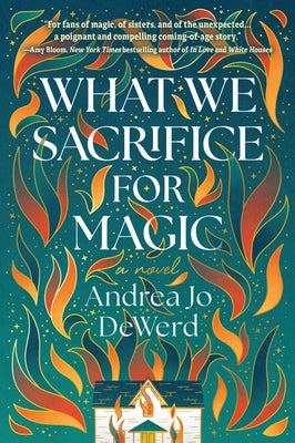 What We Sacrifice for Magic by Dewerd, Andrea Jo