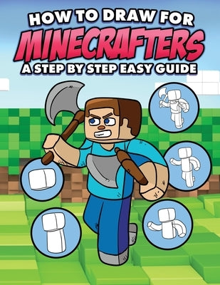 How to Draw for Minecrafters A Step by Step Easy Guide: Sketch Book for Kids 8 to 14/Practice How to Draw Book for Kids (Unofficial Minecraft Book) by Mulle, Mark