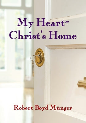 My Heart--Christ's Home by Munger, Robert Boyd