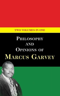 Philosophy and Opinions of Marcus Garvey [Volumes I & II in One Volume] by Garvey, Marcus