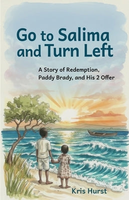 Go to Salima and Turn Left: A Story of Redemption, Paddy Brady, and His 2 Offer by Hurst, Kris