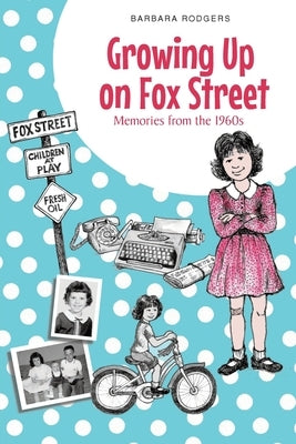 Growing Up on Fox Street: Memories from the 1960s by Rodgers, Barbara