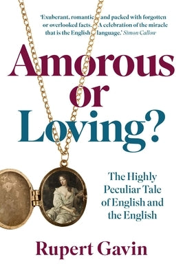 Amorous or Loving: The Highly Peculiar Tale of English and the English by Gavin, Rupert