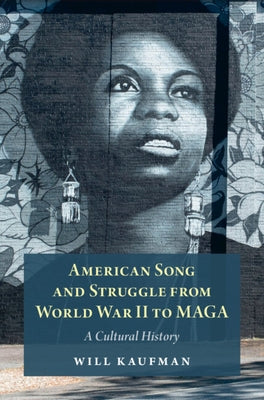 American Song and Struggle from World War II to Maga: A Cultural History by Kaufman, Will