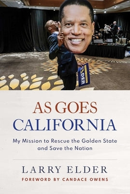 As Goes California: My Mission to Rescue the Golden State and Save the Nation by Elder, Larry