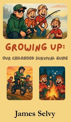 Growing Up: Our Childhood Survival Guide by Selvy, James
