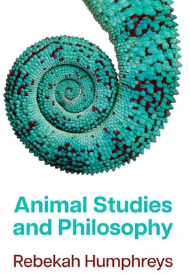 Animal Studies and Philosophy by Humphreys, Rebekah