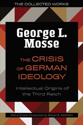 The Crisis of German Ideology: Intellectual Origins of the Third Reich by Mosse, George L.