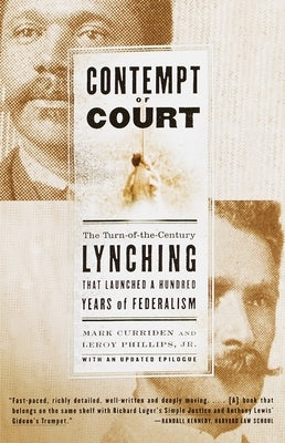 Contempt of Court: The Turn-Of-The-Century Lynching That Launched a Hundred Years of Federalism by Curriden, Mark