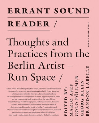 Errant Sound Reader: Thoughts and Practices from the Berlin Artist-Run Space by Asef, Mario