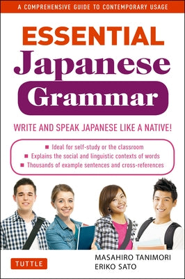 Essential Japanese Grammar: A Comprehensive Guide to Contemporary Usage: Write & Speak Japanese Like a Native! by Tanimori, Masahiro