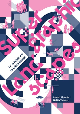 Supergraphic Landscapes: From Public Art to Urban Design by Altshuler, Joseph
